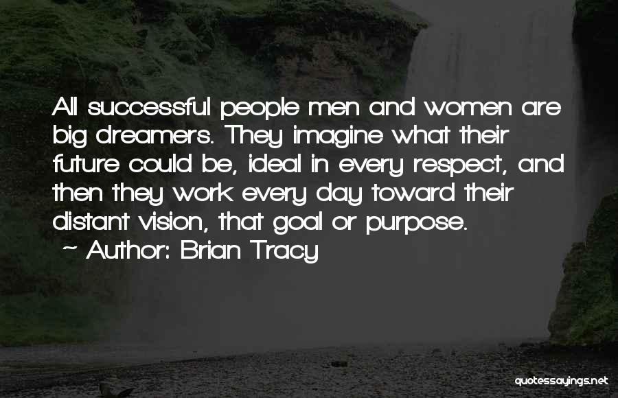 Brian Tracy Quotes: All Successful People Men And Women Are Big Dreamers. They Imagine What Their Future Could Be, Ideal In Every Respect,