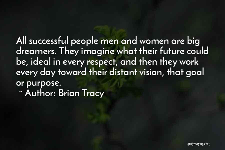 Brian Tracy Quotes: All Successful People Men And Women Are Big Dreamers. They Imagine What Their Future Could Be, Ideal In Every Respect,