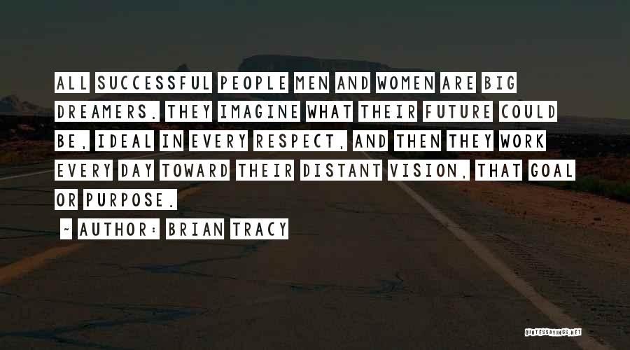 Brian Tracy Quotes: All Successful People Men And Women Are Big Dreamers. They Imagine What Their Future Could Be, Ideal In Every Respect,