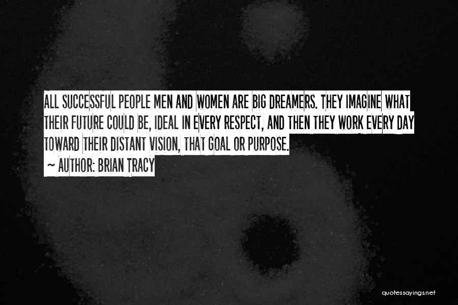 Brian Tracy Quotes: All Successful People Men And Women Are Big Dreamers. They Imagine What Their Future Could Be, Ideal In Every Respect,