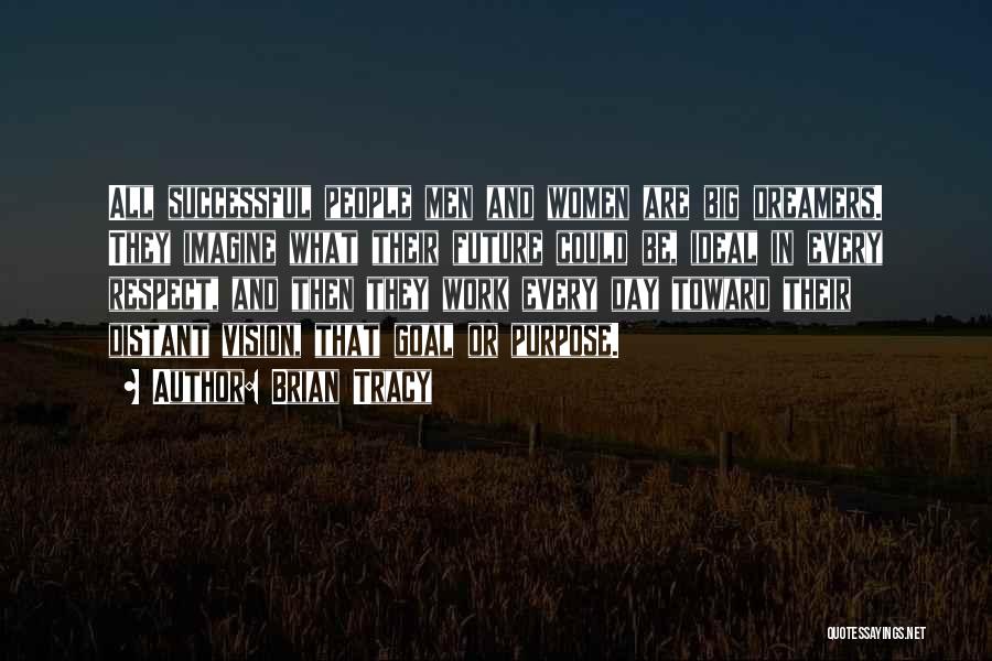 Brian Tracy Quotes: All Successful People Men And Women Are Big Dreamers. They Imagine What Their Future Could Be, Ideal In Every Respect,