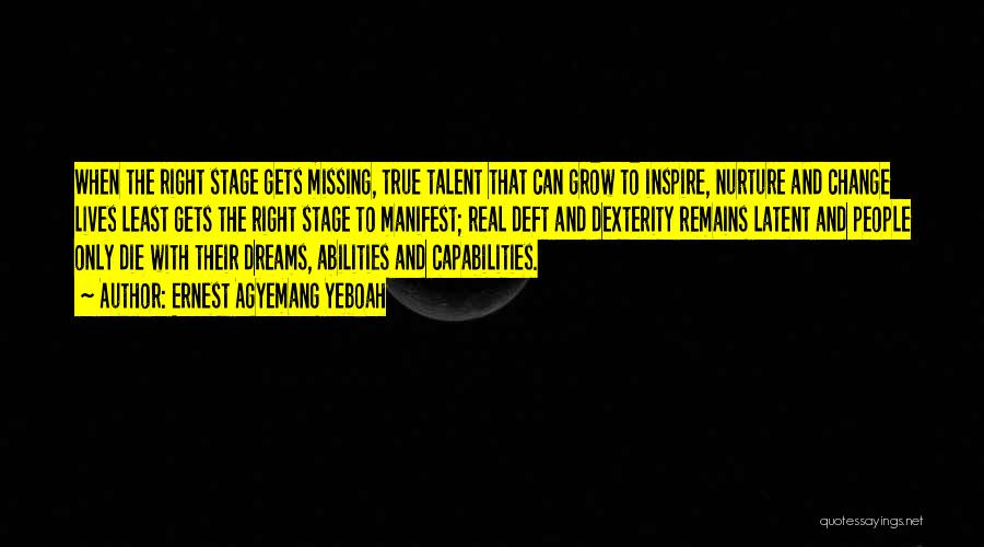 Ernest Agyemang Yeboah Quotes: When The Right Stage Gets Missing, True Talent That Can Grow To Inspire, Nurture And Change Lives Least Gets The