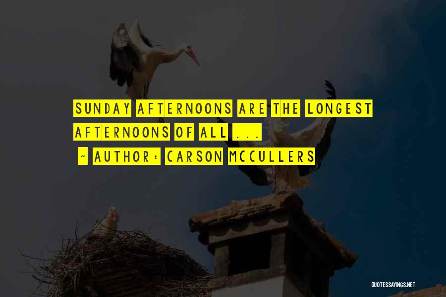 Carson McCullers Quotes: Sunday Afternoons Are The Longest Afternoons Of All ...