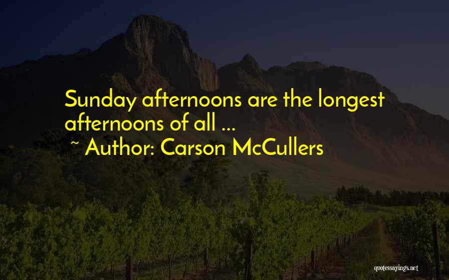 Carson McCullers Quotes: Sunday Afternoons Are The Longest Afternoons Of All ...