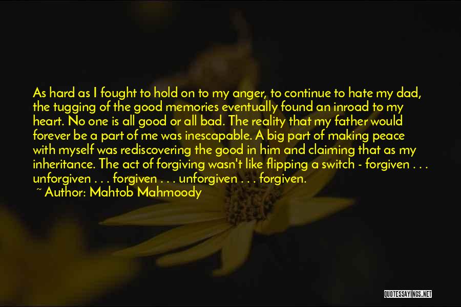 Mahtob Mahmoody Quotes: As Hard As I Fought To Hold On To My Anger, To Continue To Hate My Dad, The Tugging Of