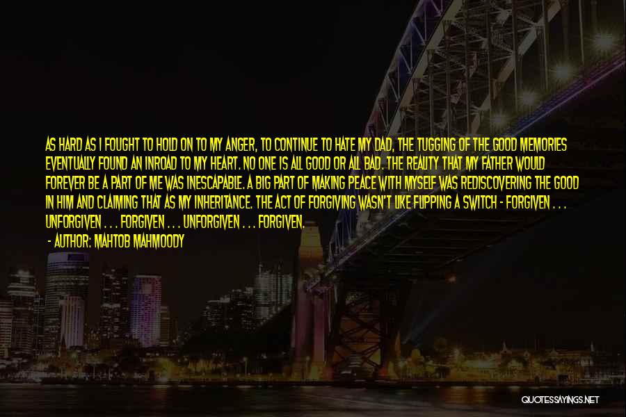 Mahtob Mahmoody Quotes: As Hard As I Fought To Hold On To My Anger, To Continue To Hate My Dad, The Tugging Of