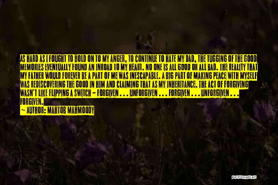 Mahtob Mahmoody Quotes: As Hard As I Fought To Hold On To My Anger, To Continue To Hate My Dad, The Tugging Of