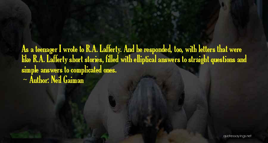 Neil Gaiman Quotes: As A Teenager I Wrote To R.a. Lafferty. And He Responded, Too, With Letters That Were Like R.a. Lafferty Short