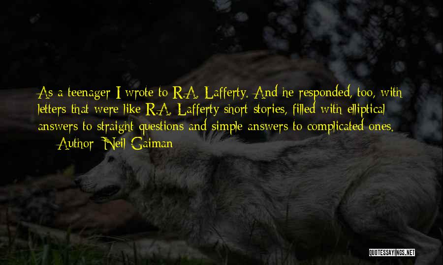 Neil Gaiman Quotes: As A Teenager I Wrote To R.a. Lafferty. And He Responded, Too, With Letters That Were Like R.a. Lafferty Short