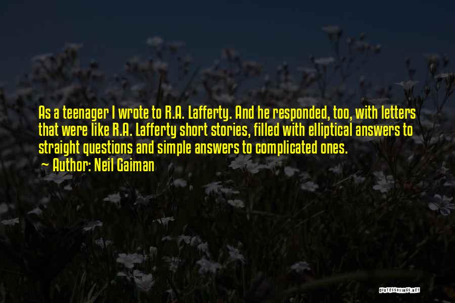 Neil Gaiman Quotes: As A Teenager I Wrote To R.a. Lafferty. And He Responded, Too, With Letters That Were Like R.a. Lafferty Short