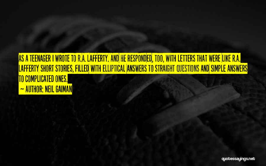Neil Gaiman Quotes: As A Teenager I Wrote To R.a. Lafferty. And He Responded, Too, With Letters That Were Like R.a. Lafferty Short