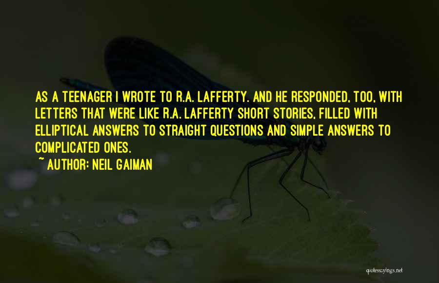 Neil Gaiman Quotes: As A Teenager I Wrote To R.a. Lafferty. And He Responded, Too, With Letters That Were Like R.a. Lafferty Short