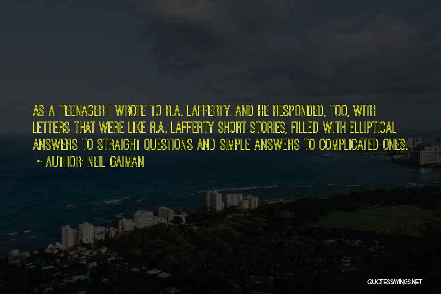 Neil Gaiman Quotes: As A Teenager I Wrote To R.a. Lafferty. And He Responded, Too, With Letters That Were Like R.a. Lafferty Short