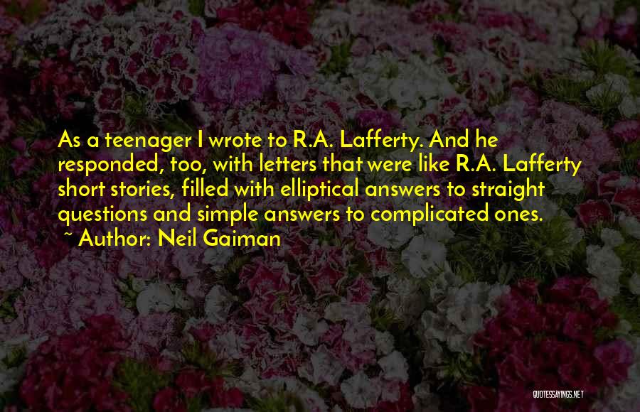 Neil Gaiman Quotes: As A Teenager I Wrote To R.a. Lafferty. And He Responded, Too, With Letters That Were Like R.a. Lafferty Short