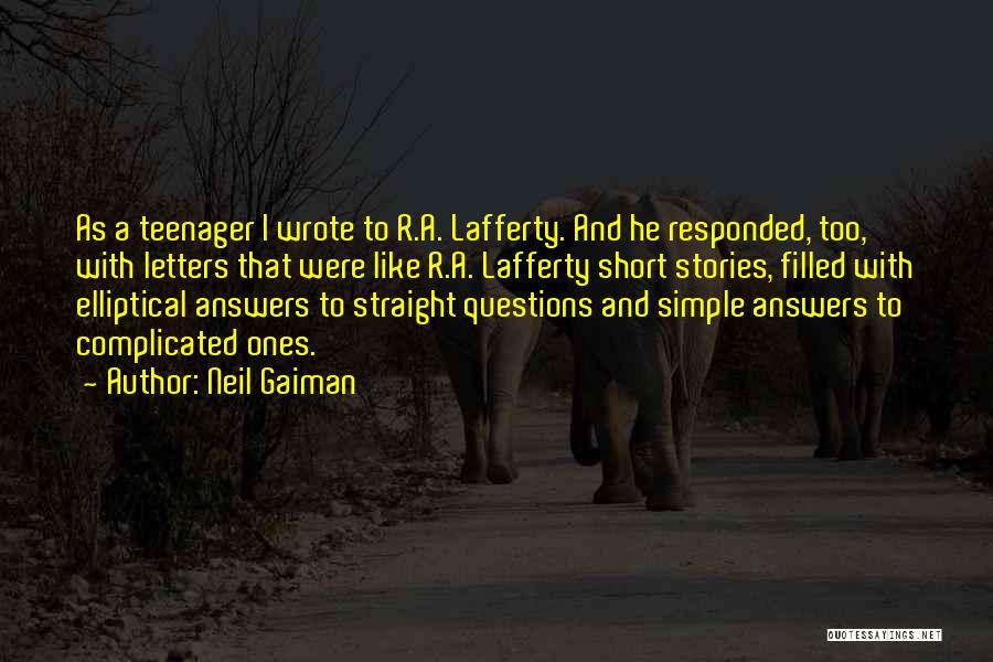 Neil Gaiman Quotes: As A Teenager I Wrote To R.a. Lafferty. And He Responded, Too, With Letters That Were Like R.a. Lafferty Short