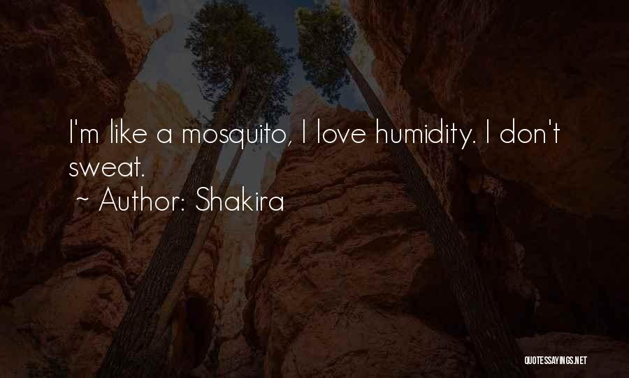 Shakira Quotes: I'm Like A Mosquito, I Love Humidity. I Don't Sweat.