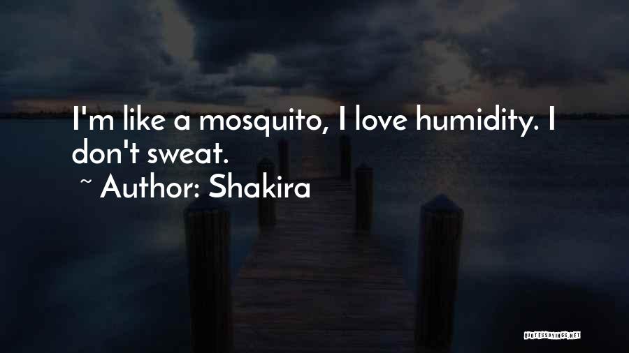 Shakira Quotes: I'm Like A Mosquito, I Love Humidity. I Don't Sweat.