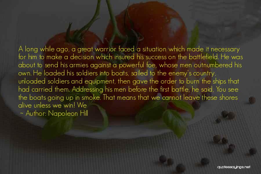 Napoleon Hill Quotes: A Long While Ago, A Great Warrior Faced A Situation Which Made It Necessary For Him To Make A Decision