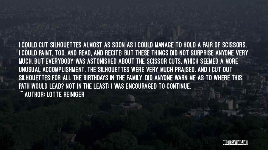 Lotte Reiniger Quotes: I Could Cut Silhouettes Almost As Soon As I Could Manage To Hold A Pair Of Scissors. I Could Paint,