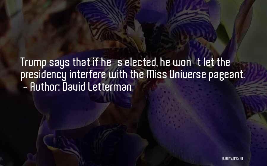 David Letterman Quotes: Trump Says That If He's Elected, He Won't Let The Presidency Interfere With The Miss Universe Pageant.