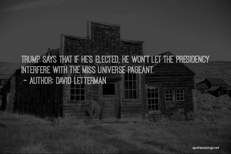 David Letterman Quotes: Trump Says That If He's Elected, He Won't Let The Presidency Interfere With The Miss Universe Pageant.