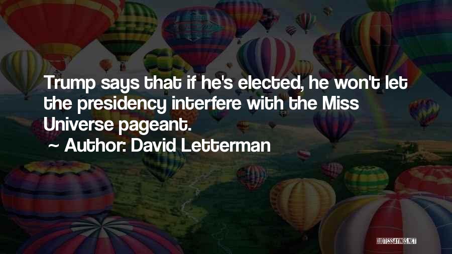 David Letterman Quotes: Trump Says That If He's Elected, He Won't Let The Presidency Interfere With The Miss Universe Pageant.