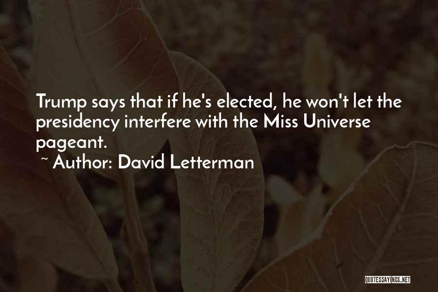 David Letterman Quotes: Trump Says That If He's Elected, He Won't Let The Presidency Interfere With The Miss Universe Pageant.