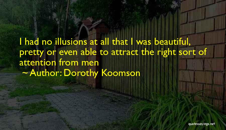 Dorothy Koomson Quotes: I Had No Illusions At All That I Was Beautiful, Pretty Or Even Able To Attract The Right Sort Of