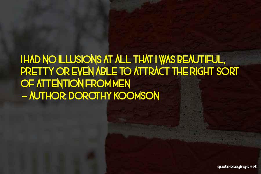 Dorothy Koomson Quotes: I Had No Illusions At All That I Was Beautiful, Pretty Or Even Able To Attract The Right Sort Of