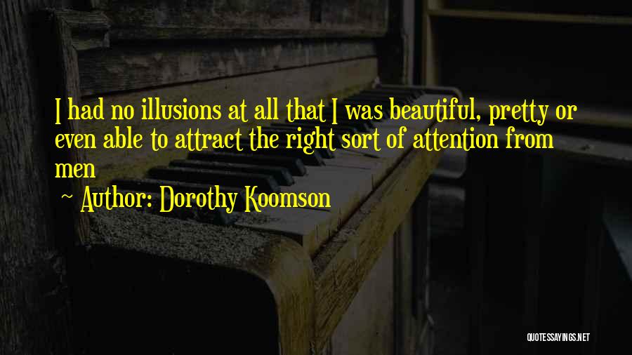 Dorothy Koomson Quotes: I Had No Illusions At All That I Was Beautiful, Pretty Or Even Able To Attract The Right Sort Of