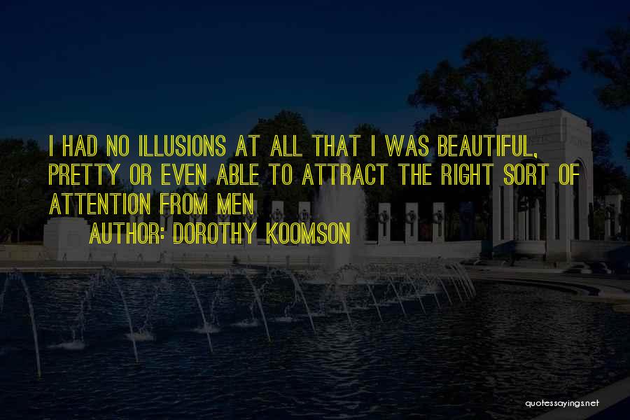 Dorothy Koomson Quotes: I Had No Illusions At All That I Was Beautiful, Pretty Or Even Able To Attract The Right Sort Of