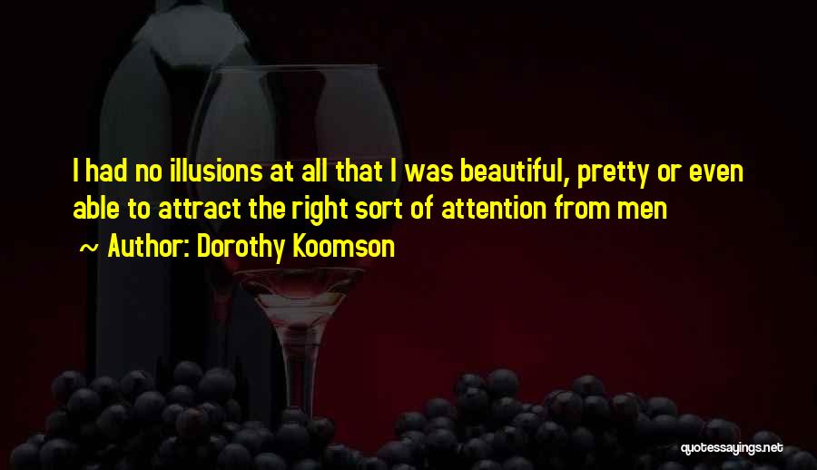 Dorothy Koomson Quotes: I Had No Illusions At All That I Was Beautiful, Pretty Or Even Able To Attract The Right Sort Of