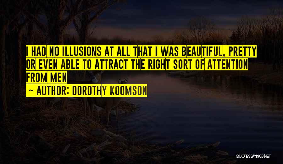 Dorothy Koomson Quotes: I Had No Illusions At All That I Was Beautiful, Pretty Or Even Able To Attract The Right Sort Of