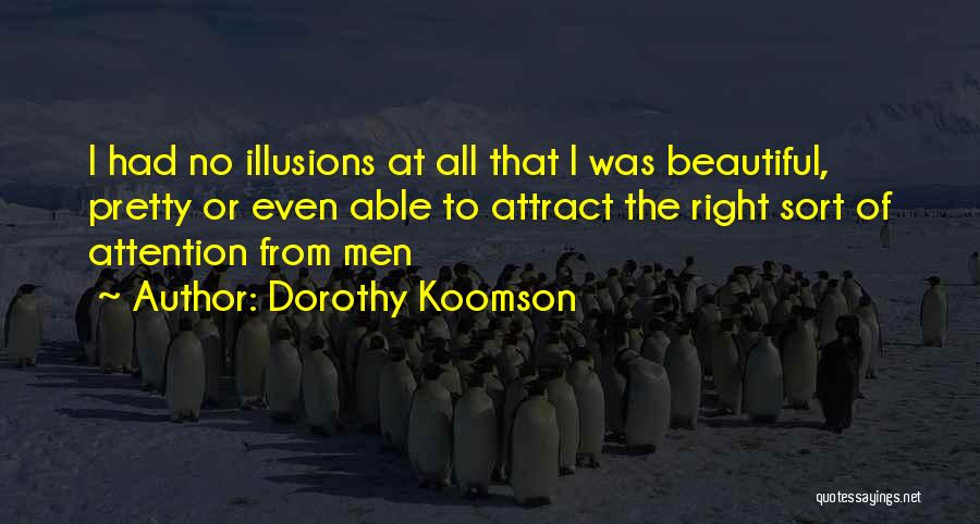 Dorothy Koomson Quotes: I Had No Illusions At All That I Was Beautiful, Pretty Or Even Able To Attract The Right Sort Of