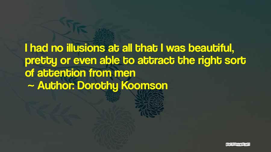 Dorothy Koomson Quotes: I Had No Illusions At All That I Was Beautiful, Pretty Or Even Able To Attract The Right Sort Of