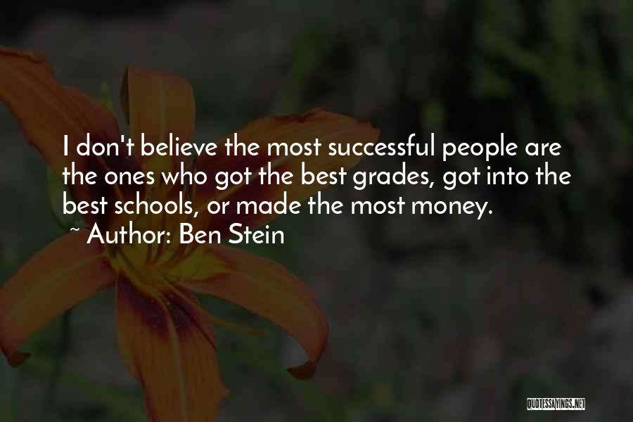 Ben Stein Quotes: I Don't Believe The Most Successful People Are The Ones Who Got The Best Grades, Got Into The Best Schools,