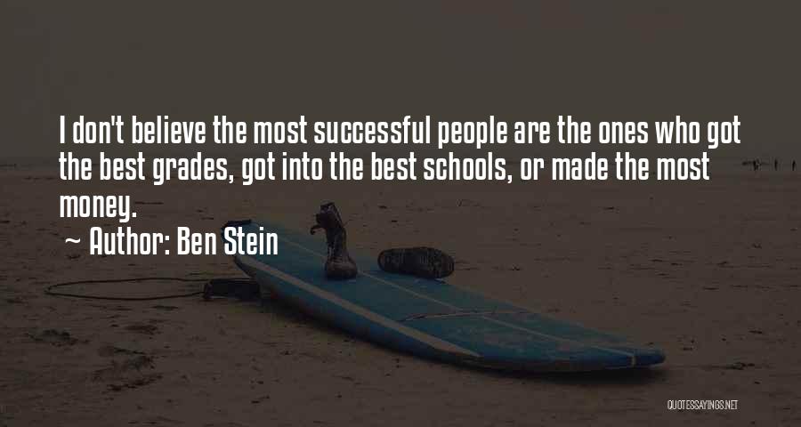 Ben Stein Quotes: I Don't Believe The Most Successful People Are The Ones Who Got The Best Grades, Got Into The Best Schools,