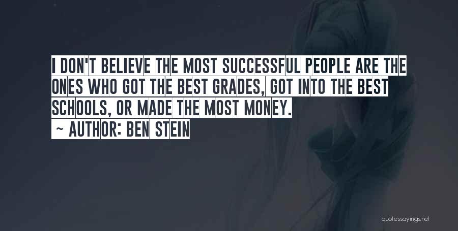 Ben Stein Quotes: I Don't Believe The Most Successful People Are The Ones Who Got The Best Grades, Got Into The Best Schools,