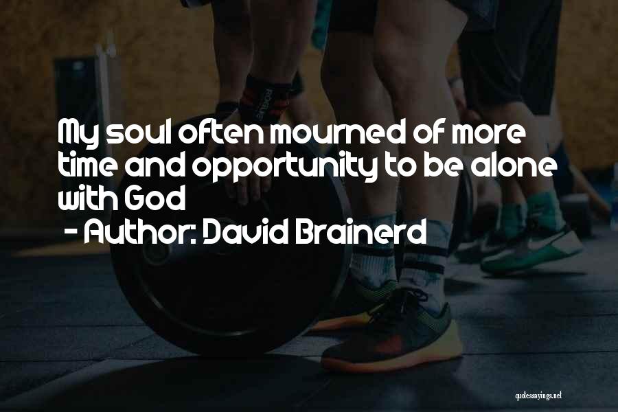 David Brainerd Quotes: My Soul Often Mourned Of More Time And Opportunity To Be Alone With God