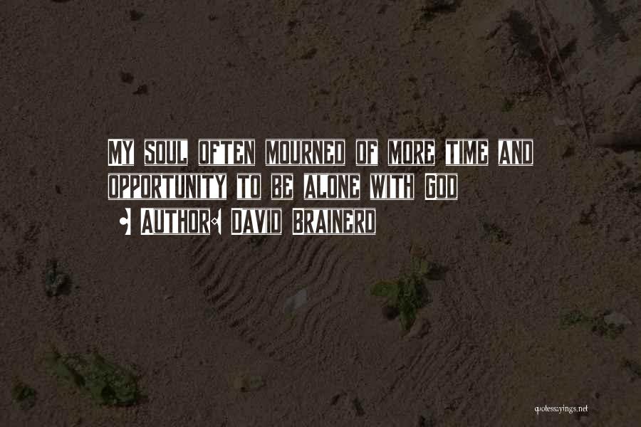 David Brainerd Quotes: My Soul Often Mourned Of More Time And Opportunity To Be Alone With God