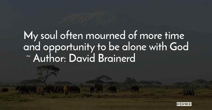 David Brainerd Quotes: My Soul Often Mourned Of More Time And Opportunity To Be Alone With God