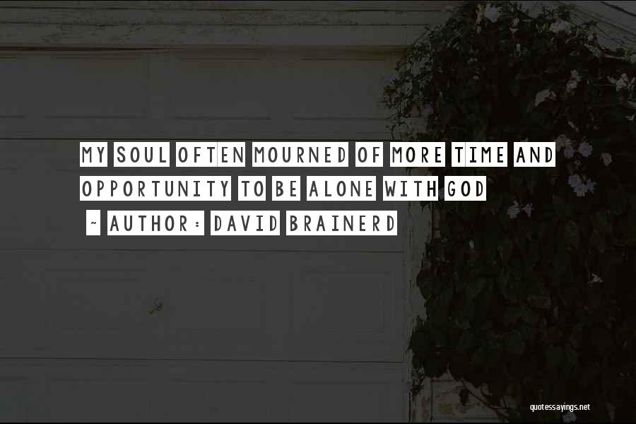 David Brainerd Quotes: My Soul Often Mourned Of More Time And Opportunity To Be Alone With God