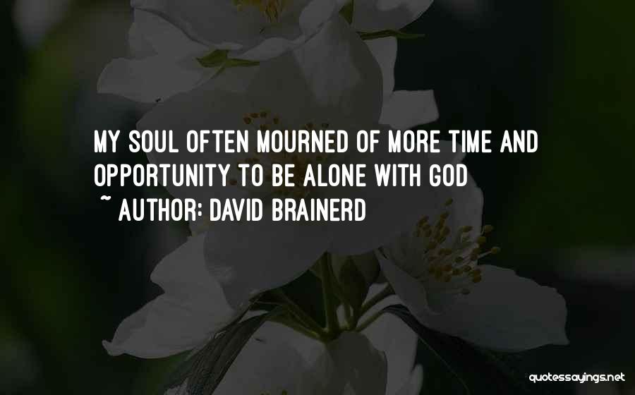 David Brainerd Quotes: My Soul Often Mourned Of More Time And Opportunity To Be Alone With God