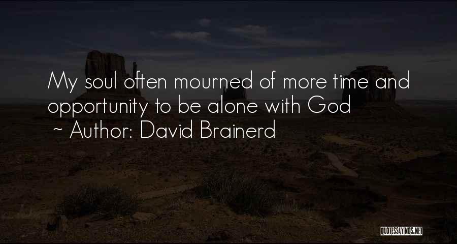 David Brainerd Quotes: My Soul Often Mourned Of More Time And Opportunity To Be Alone With God