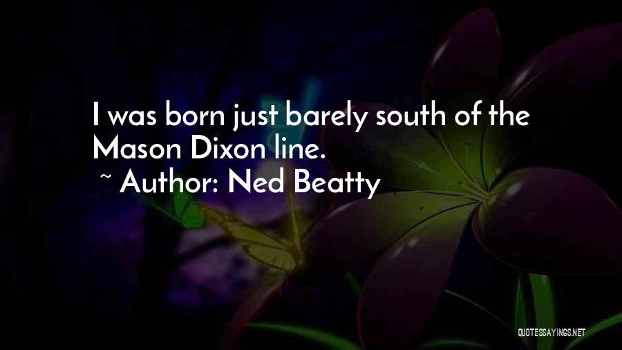 Ned Beatty Quotes: I Was Born Just Barely South Of The Mason Dixon Line.