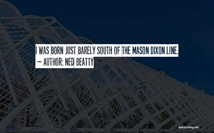 Ned Beatty Quotes: I Was Born Just Barely South Of The Mason Dixon Line.