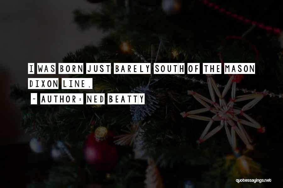 Ned Beatty Quotes: I Was Born Just Barely South Of The Mason Dixon Line.