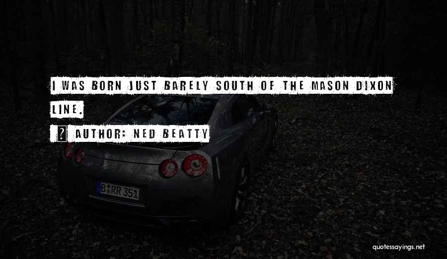 Ned Beatty Quotes: I Was Born Just Barely South Of The Mason Dixon Line.