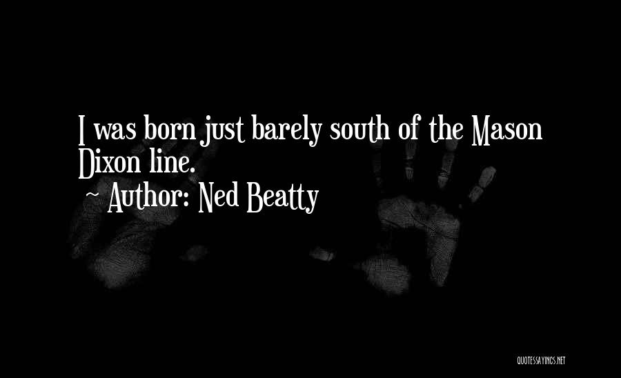 Ned Beatty Quotes: I Was Born Just Barely South Of The Mason Dixon Line.