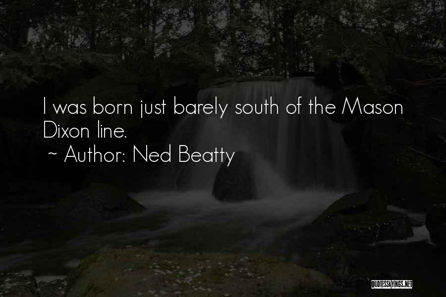 Ned Beatty Quotes: I Was Born Just Barely South Of The Mason Dixon Line.